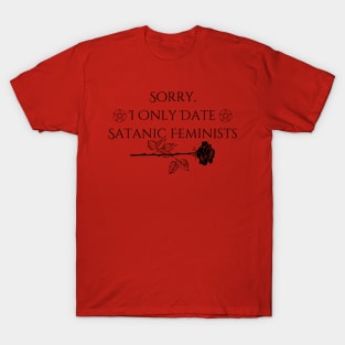 Sorry, I only date satanic feminists T-Shirt